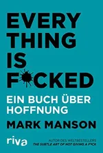 Everything is F*cked: A Book About Hope